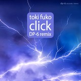 TOKI FUKO: CLICK DP-6 REMIX